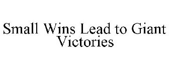 SMALL WINS LEAD TO GIANT VICTORIES