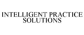 INTELLIGENT PRACTICE SOLUTIONS