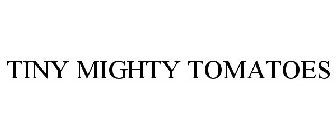 TINY MIGHTY TOMATOES