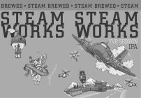 STEAM WORKS STEAM WORKS · STEAM BREWED · STEAM BREWED · STEAM BREWED · YVR SESSION IPA WWW.STEAMWORKS.COM RECYCLE FOR REDEMPTION