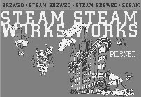 STEAM WORKS STEAM WORKS STEAM BREWED · STEAM BREWED · STEAM BREWED · PILSNER RECYCLE FOR REDEMPTION