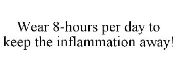 WEAR 8-HOURS PER DAY TO KEEP THE INFLAMMATION AWAY!