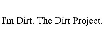 I'M DIRT. THE DIRT PROJECT.
