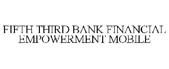FIFTH THIRD BANK FINANCIAL EMPOWERMENT MOBILE
