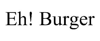 EH! BURGER