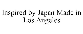 INSPIRED BY JAPAN MADE IN LOS ANGELES