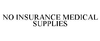 NO INSURANCE MEDICAL SUPPLIES