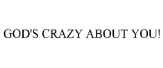 GOD'S CRAZY ABOUT YOU!