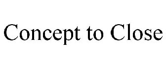 CONCEPT TO CLOSE