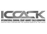 ICCACK INTERNATIONAL CRIMINAL COURT AGAINST CHILD KIDNAPPING PROTECTING & ENFORCING THE HUMAN RIGHTS OF THE CHILD