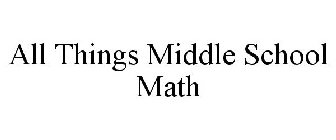 ALL THINGS MIDDLE SCHOOL MATH