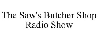 THE SAW'S BUTCHER SHOP RADIO SHOW