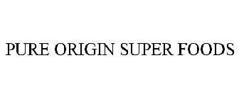 PURE ORIGIN SUPER FOODS