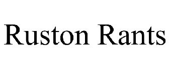 RUSTON RANTS