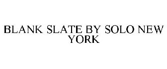 BLANK SLATE BY SOLO NEW YORK