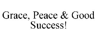 GRACE, PEACE & GOOD SUCCESS!