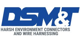 DSM&T HARSH ENVIRONMENT CONNECTORS AND WIRE HARNESSING