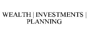 WEALTH | INVESTMENTS | PLANNING