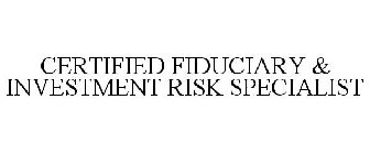 CERTIFIED FIDUCIARY & INVESTMENT RISK SPECIALIST