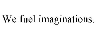 WE FUEL IMAGINATIONS.