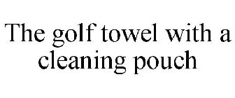 THE GOLF TOWEL WITH A CLEANING POUCH