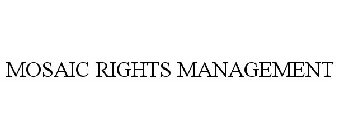 MOSAIC RIGHTS MANAGEMENT