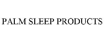 PALM SLEEP PRODUCTS