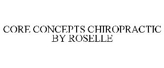 CORE CONCEPTS CHIROPRACTIC BY ROSELLE