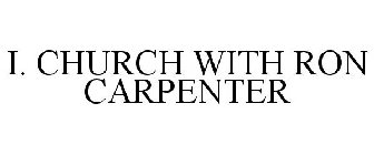 I. CHURCH WITH RON CARPENTER