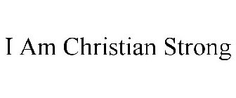 I AM CHRISTIAN STRONG