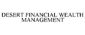 DESERT FINANCIAL WEALTH MANAGEMENT