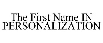 THE FIRST NAME IN PERSONALIZATION