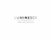LUMINESCE PLACE WITH PRECISION