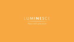 LUMINESCE  PLACE WITH PRECISION