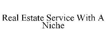 REAL ESTATE SERVICE WITH A NICHE