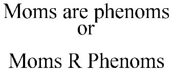 MOMS ARE PHENOMS OR MOMS R PHENOMS