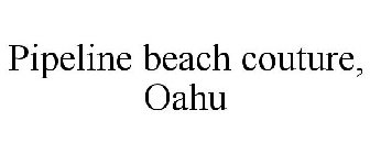 PIPELINE BEACH COUTURE, OAHU