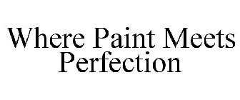 WHERE PAINT MEETS PERFECTION