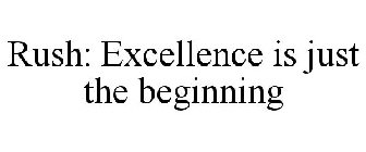 RUSH: EXCELLENCE IS JUST THE BEGINNING