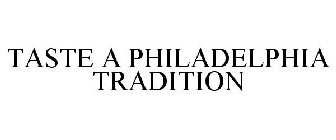 TASTE A PHILADELPHIA TRADITION