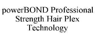 POWERBOND PROFESSIONAL STRENGTH HAIR PLEX TECHNOLOGY