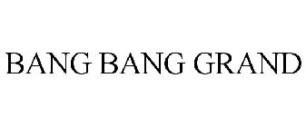 BANG BANG GRAND