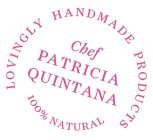 CHEF PATRICIA QUINTANA LOVINGLY HANDMADE PRODUCTS 100% NATURAL