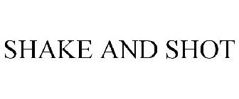 SHAKE AND SHOT