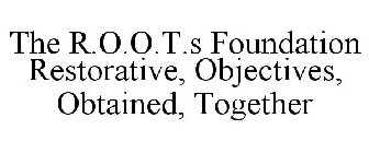 THE R.O.O.T.S FOUNDATION RESTORATIVE, OBJECTIVES, OBTAINED, TOGETHER