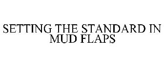 SETTING THE STANDARD IN MUD FLAPS