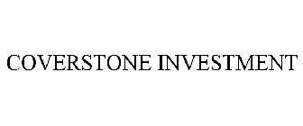 COVERSTONE INVESTMENT