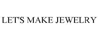 LET'S MAKE JEWELRY
