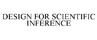 DESIGN FOR SCIENTIFIC INFERENCE