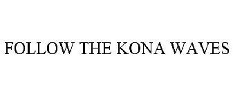 FOLLOW THE KONA WAVES